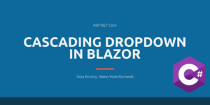 Read more about the article Cascading Dropdown in Blazor