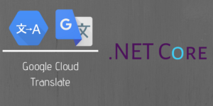 Read more about the article Using Google Translation API with Dotnet Core